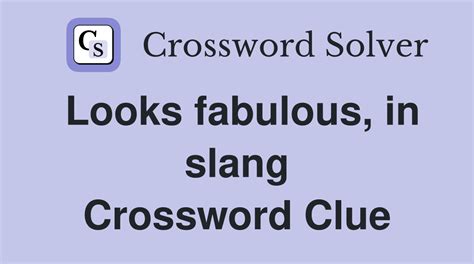 looks fabulous in slang crossword